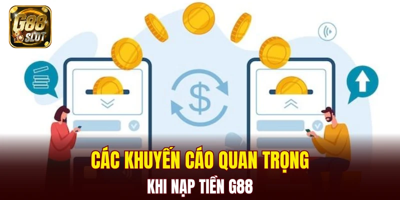 Các khuyến cáo quan trọng khi nạp tiền G88