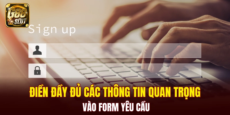 Điền đầy đủ các thông tin quan trọng vào form yêu cầu