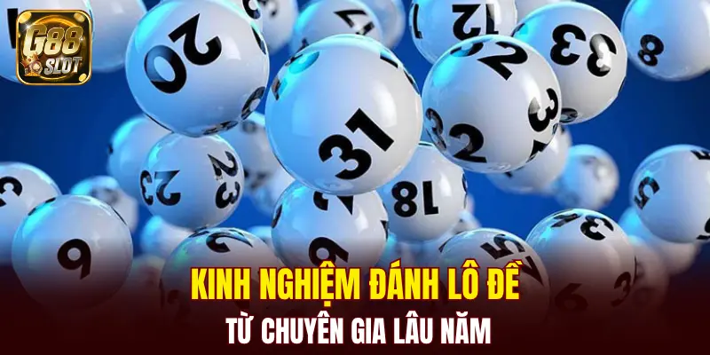 Kinh nghiệm đánh lô đề từ chuyên gia lâu năm