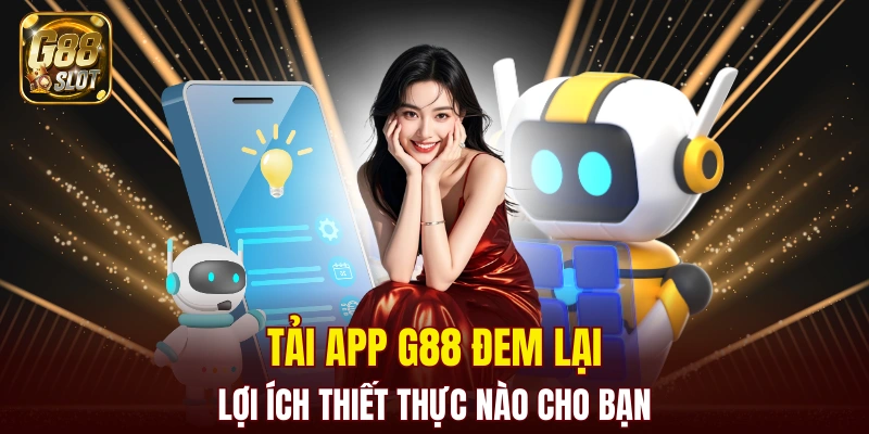 Lợi ích to lớn khi tải ứng dụng G88 