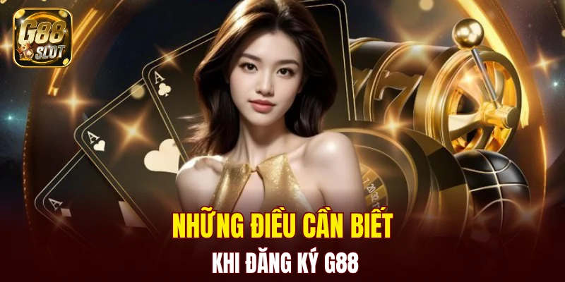 Những điều cần biết khi đăng ký G88