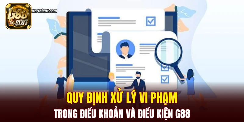 Quy định xử lý vi phạm trong điều khoản và điều kiện G88