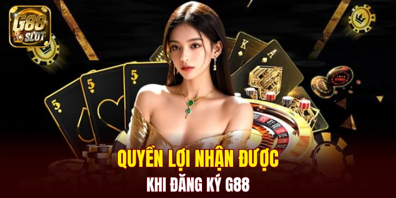 Quyền lợi nhận được khi đăng ký G88