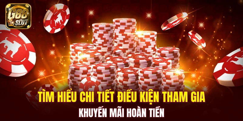 Tìm hiểu chi tiết điều kiện tham gia khuyến mãi hoàn tiền
