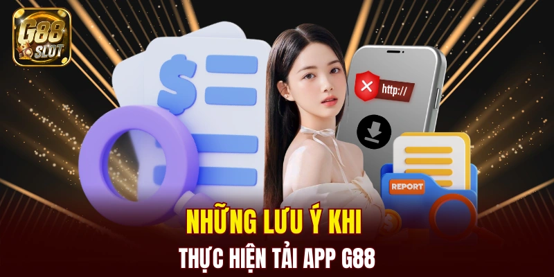 Tổng hợp một vài lưu ý khi thực hiện cài đặt ứng dụng của G88 