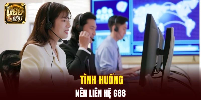 Trường hợp nên liên hệ để được hỗ trợ nhanh chóng